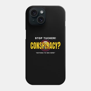 Stop Tucker Conspiracy-Nothing to see here. Phone Case