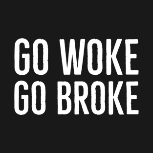 Go Woke Go Broke T-Shirt