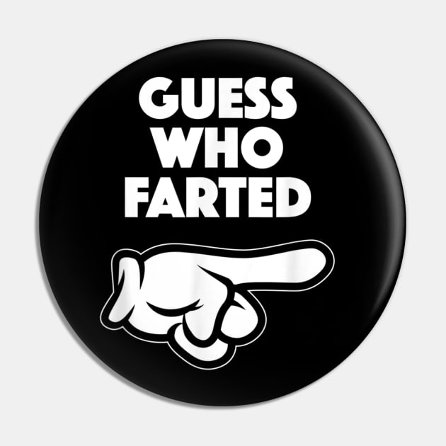 Funny Guess Who Farted Pin by vestiti