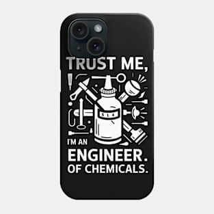 trust me I am an engineer. Of chemicals Phone Case