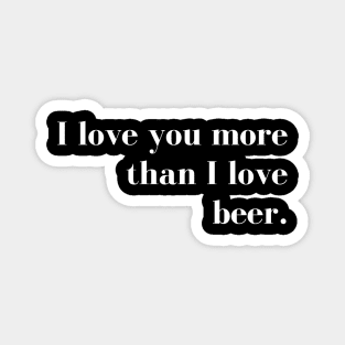 I Love You More than I Love Beer. Funny Couples Valentines Day Design. Magnet