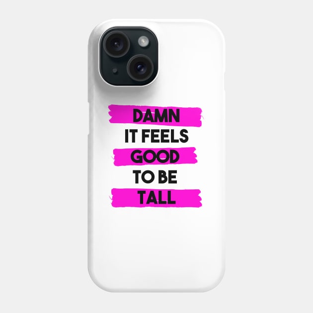 Damn it feels good to be tall - pink Phone Case by InkLove