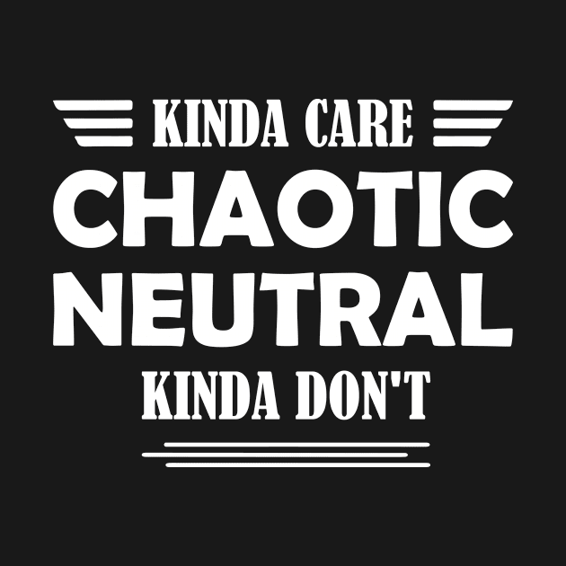 Chaotic Neutral Alignment Kinda Care Kinda Don't by MyHappyClothes