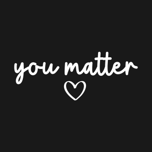 You Matter | Motivational Quote T-Shirt