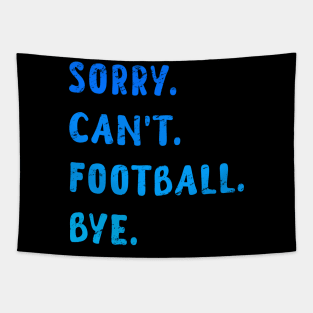 Sorry Can't Football Bye - Funny Blue Edition Tapestry