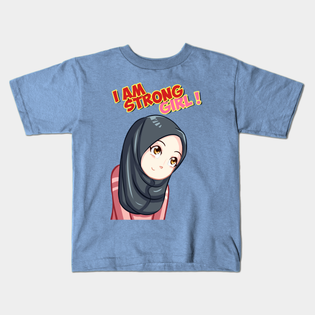 I Am Strong Girl ! - Anime Muslimah Cute Girl - Kids T-Shirt | TeePublic I Am Strong Girl ! - Anime Muslimah Cute Girl - Kids T-Shirt | TeePublic