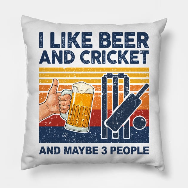 I Like Beer And Cricket And Maybe 3 People Pillow by paveldmit