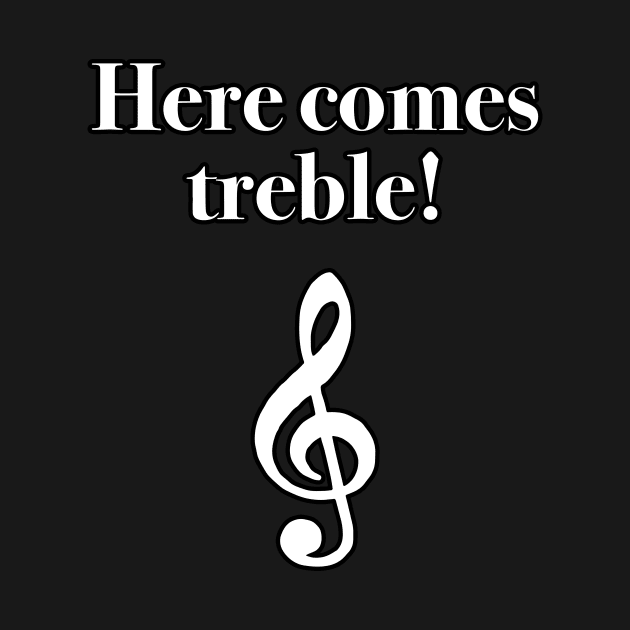 Here Comes Treble by Kelly Louise Art