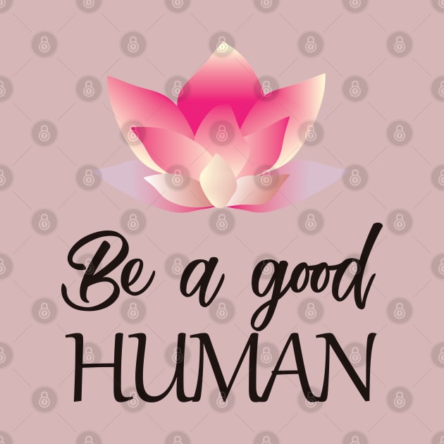 Be a good human(dark lettering) by ArteriaMix