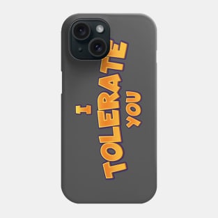 I tolerate you text parody | Morcaworks Phone Case