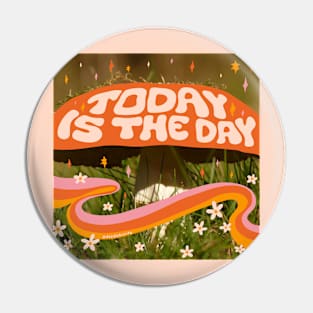 Today Is the Day Pin