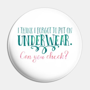 I think I forgot to put on underwear. Can you check? Pin