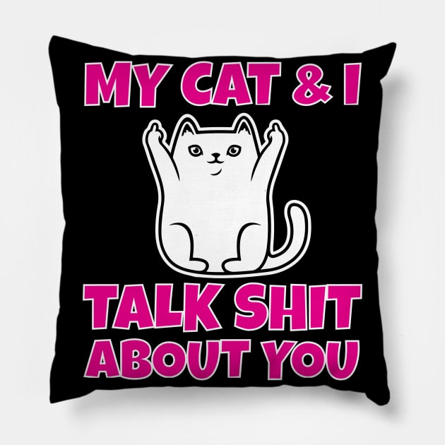 My cat and I talk shit about you Pillow by Work Memes