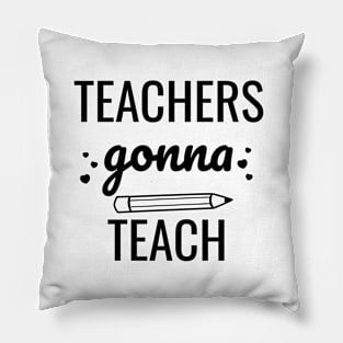 Teachers Gonna Teach Pillow