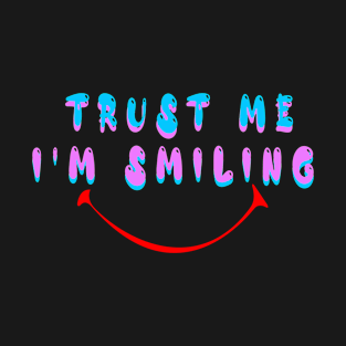 Trust me i am Smiling T-Shirt