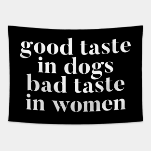 Good taste in Dogs bad taste in Women Tapestry