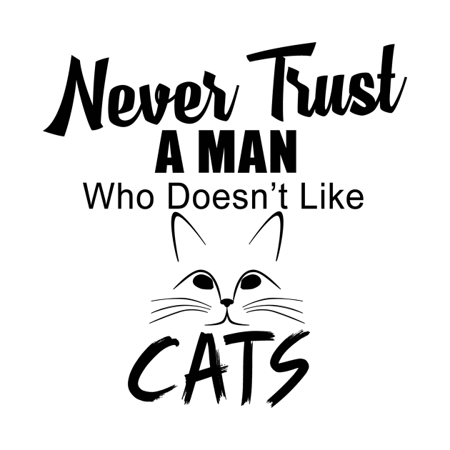 Never Trust A Man Who Doesn't Like Cats by shopbudgets