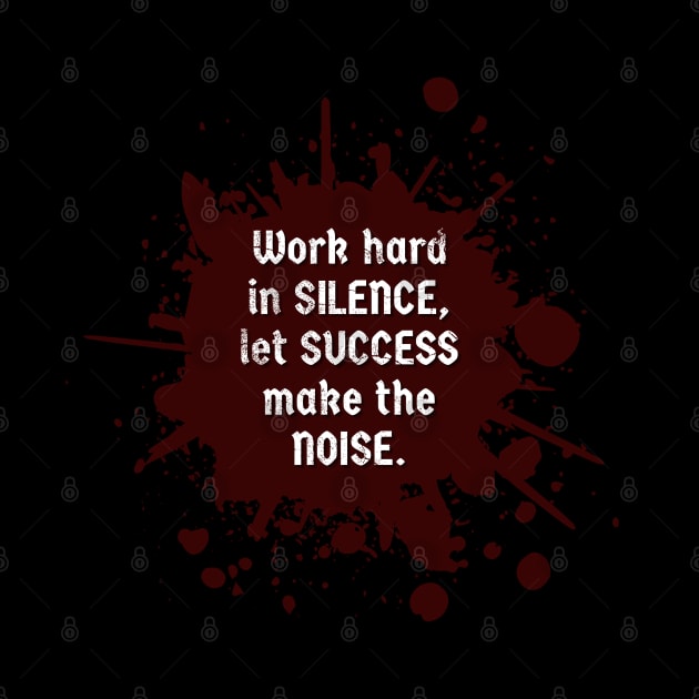 Work hard in SILENCE, let SUCCESS make the NOISE, Motivational Quote by JK Mercha