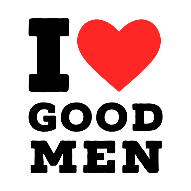 i love good men by richercollections