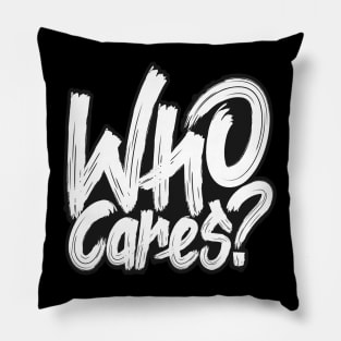 Who Cares Anyway Pillow