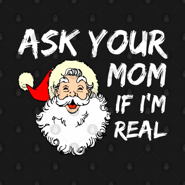 Ask Your Mom If I'm Real Funny Christmas Santa Claus Xmas by Famgift