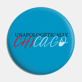 Unapologetically Chicago Pin