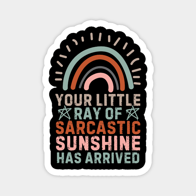 Your Little Ray Of Sarcastic Sunshine Has Arrived Magnet by The WYLD Tribe
