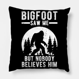 Bigfoot Saw Me But Nobody Believes Him Gift Pillow