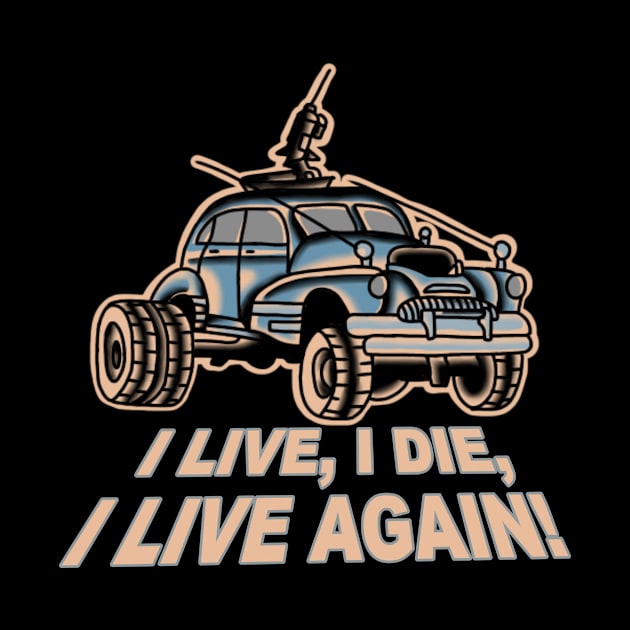 I Live, I Die, Car Mad Max Fan Art by rafaelwolf