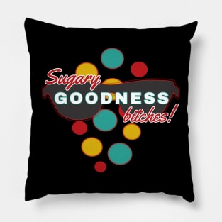 Sugary Goodness Bitches | Fun | Expressive | Pillow