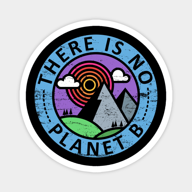 There In No Planet B Magnet by NeonSunset