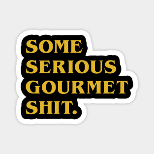 Serious Gourmet Shit Magnet