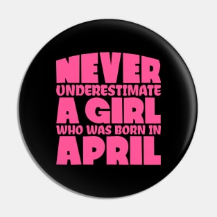 Never underestimate a girl who was born in April Pin