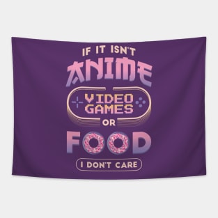 If It Isn't Anime Video Games or Food I Don't Care Funny Anime Tapestry