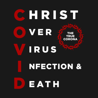 COVID: Christ Over Virus Infection and Death T-Shirt