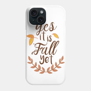 Yes it is Fall Yet - A Funny Fall Phrase Phone Case