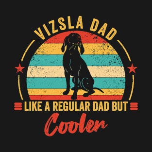 vizsla dad like a regular dad but cooler - funny gift for vizsla dog owner T-Shirt