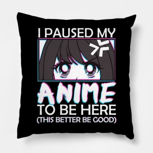 I Paused My Anime To Be Here Otaku Anime Merch Pillow