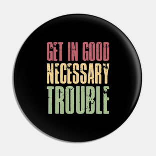 Get in good necessary trouble Pin