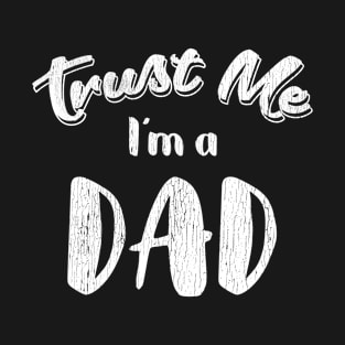 Trust me I am a Dad, Funny Father's Day Gift T-Shirt