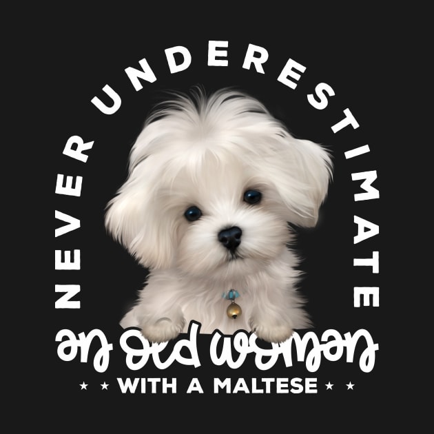 Never Underestimate an Old Woman with a Maltese v1 by Mystik Media LLC