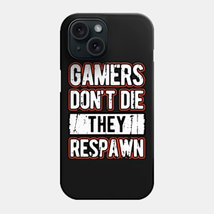 Gamers Don't Die They Respawn Phone Case