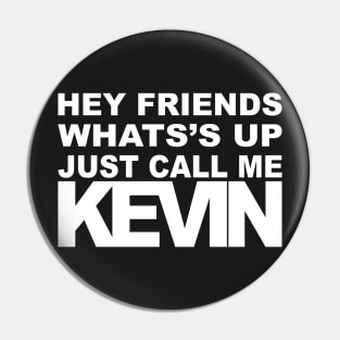 Hey Call Me Kevin (white) Pin