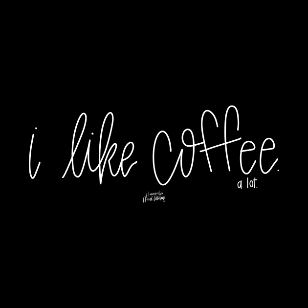 i like coffee. by Hannah’s Hand Lettering