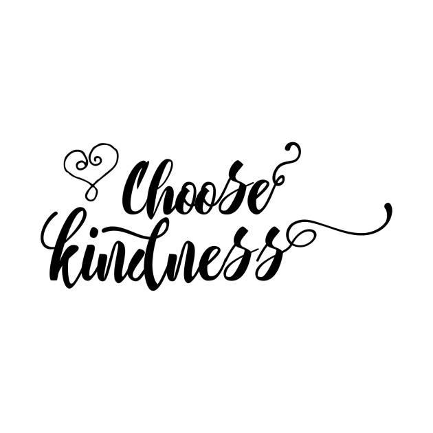 Choose Kindness - Kindness - T-Shirt | TeePublic