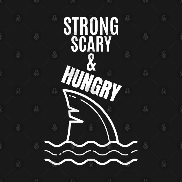 Disover Strong Scary & Hungry - shark - Shark Week - T-Shirt