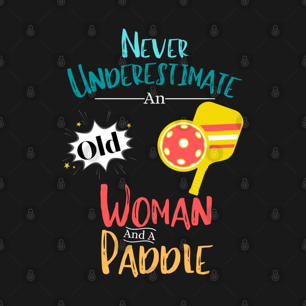 Never Underestimate An Old Woman And A Paddle Funny Pickleball Women by JustBeSatisfied