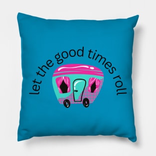 let the good times roll camper Pillow