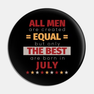 All Men Are Created Equal But Only The Best Are Born In July Pin