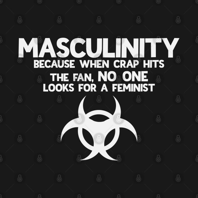 Masculinity Because When The Crap Hits The Fan No One Looks For A Feminist by Rosemarie Guieb Designs